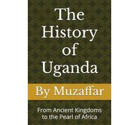 The History of Uganda: From Ancient Kingdoms to the Pearl of Africa