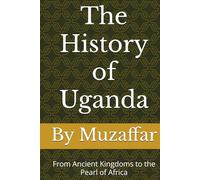 The History of Uganda: From Ancient Kingdoms to the Pearl of Africa