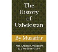 The History of Uzbekistan: From Ancient Civilizations to a Modern Nation