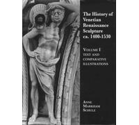 The History Of Venetian Renaissance Sculpture Ca - 1400-1530 - Pack En 2 Volumes : Text And Comparative Illustrations - Volume 2, Illustrations