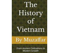 The History of Vietnam: From Ancient Civilizations to Modern Growth