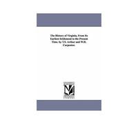 The History Of Virginia, From Its Earliest Settlement To The Present Time. By T.S. Arthur And W.H. Carpenter.