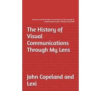 The History of Visual Communications Through My Lens