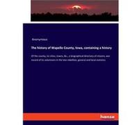 The history of Wapello County Iowa containing a historyOf the county its cities towns ampc. a biographical directory of citizens war record of its volunte AnonymousAnonymous (Auteur)