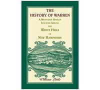 The History Of Warren, A Mountain Hamlet Located Among The White Hills Of New Hampshire