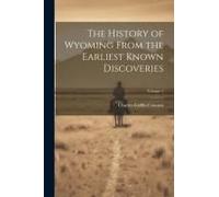 The History Of Wyoming From The Earliest Known Discoveries; Volume 1