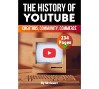 The History of YouTube: Creators, Community, Commerce