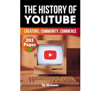 The History of YouTube: Creators, Community, Commerce