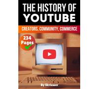 The History Of Youtube: Creators, Community, Commerce (The History Series)