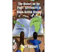 The History on the Page: Adventures in Black British History Talburt, Tony (Auteur)