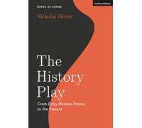The History Play: From Early Modern Drama to the Present