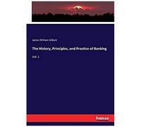 The History, Principles, And Practice Of Banking