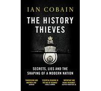 The History Thieves: Secrets, Lies and the Shaping of a Modern Nation