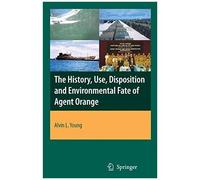 The History, Use, Disposition And Environmental Fate Of Agent Orange