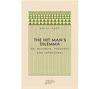 The Hit Mans Dilemma by Hart & Keith Goldsmiths & University of London Keith Hart (Auteur)