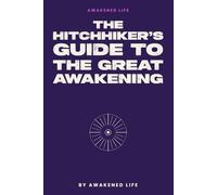 The Hitchhikers Guide to the Great Awakening: The Original Field Guide for Humans Waking Up