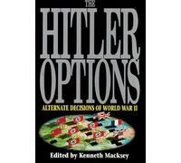 The Hitler Options: Alternate Decisions of World War II