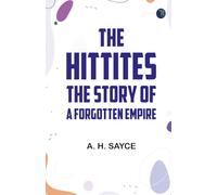 The Hittites: The story of a Forgotten Empire