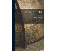 The Hittites: Their Inscriptions And Their History; Volume 2