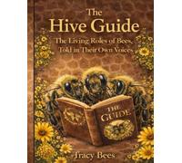 The Hive Guide: The Living Roles of Bees, Told in Their Own Voices
