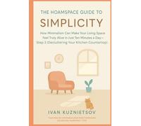 The Hoamspace Guide to Simplicity: How Minimalism Can Make Your Living Space Feel Truly Alive in Just Ten Minutes a Day-Step 3 (Decluttering Your Kitchen Countertop)