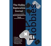 The Hobby Exploration Guide for Entertainment and Tech Interests: A Guided Journal to Try New Things - Discover What You Love, One Week at a Time