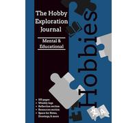 The Hobby Exploration Guide for Mental and Educational Interests: A Guided Journal to Try New Things - Discover What You Love, One Week at a Time