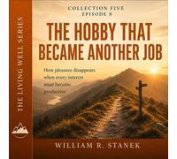 The Hobby That Became Another Job How Pleasure Disappears When Every Interest Must Become Productive - William R. Stanek - Stanek & Associates Press - ebook (ePub) - Livre