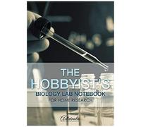 The Hobbyist's Biology Lab Notebook For Home Research