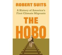 The Hobo: A History of America's First Climate Migrants