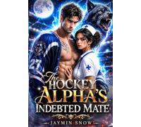 The Hockey Alpha's Indebted Mate: A Single Dad Fated Mates Forced Proximity Human Shifter Romance