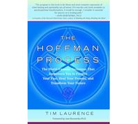 The Hoffman Process: The World-Famous Technique That Empowers You to Forgive Your Past, Heal Your Present, and Transform Your Future
