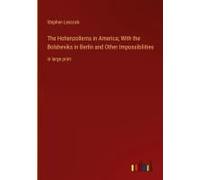The Hohenzollerns In America; With The Bolsheviks In Berlin And Other Impossibilities