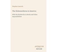 The Hohenzollerns in America: With the Bolsheviks in Berlin and Other Impossibilities