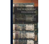 The Holders Of Holderness; A History And Genealogy Of The Holder Family With Especial Reference To Christopher Holder, Head Of The American Quaker Bra