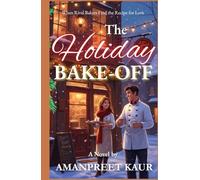 THE HOLIDAY BAKE-OFF : When Two Rival Bakers Find the Recipe for Love: A cozy small-town Christmas romance about rival bakers, second chances, and the recipe for love.