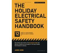 The Holiday Electrical Safety Handbook: Christmas Lights, Extension Cords, Space Heaters and Holiday Cooking: What a Homeowner Can Safely Plug In, Halloween Through New Year's