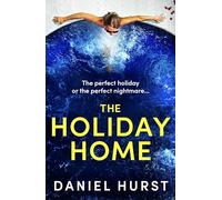 The Holiday Home: A completely unputdownable and addictive psychological thriller