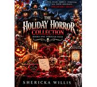 THE HOLIDAY HORROR COLLECTION - The Complete Four-Book Series - Halloween • Thanksgiving • Christmas • Valentine’s Day: The House That Halloween Built ... The Christmas House, The Valentine’s House