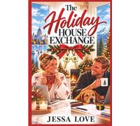 The Holiday House Exchange: A Small Town Christmas Romance with a Divorced Dad, a Fresh Start, and Love After Forty
