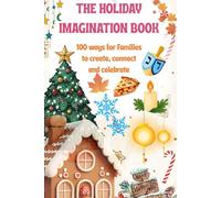 The Holiday Imagination Book: Fun and Meaningful Holiday Activities for Kids and Families: A Keepsake for All Traditions