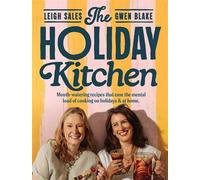 The Holiday Kitchen Mouth-watering recipes that ease the mental load of cooking on holidays & at home - Leigh Sales - Simon & Schuster Australia - ebook (ePub) - Livre