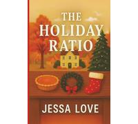 The Holiday Ratio: A Sweet Small Town Romance About Family, Second Chances, and Love at Thanksgiving and Christmas