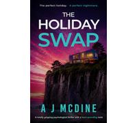 The Holiday Swap: A totally gripping psychological thriller with a heart-pounding twist