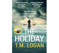 T. M. Logan – The Holiday – The utterly unmissable, gripping summer thriller