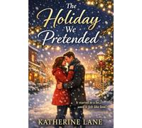 The Holiday We Pretended: It started as a lie...until it felt like love.