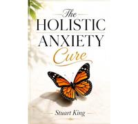 The Holistic Anxiety Cure