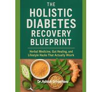 The Holistic Diabetes Recovery Blueprint: Herbal Medicine, Gut Healing, and Lifestyle Hacks That Actually Work