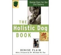 The Holistic Dog Book: Canine Care for the 21st Century Flaim, Denise (Auteur)