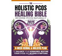 The Holistic PCOS Healing Bible: Reverse PCOS Naturally | The 4-Week Herbal & Holistic Plan to Balance Your Hormones, Restore Your Cycle and Reverse Symptoms